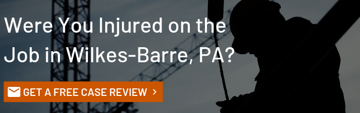 Wilkes Barre PA Workers Compensation Attorney for Injured Workers