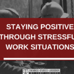 how to stay positive in stressful work situations