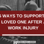 supporting a loved one after work injuries