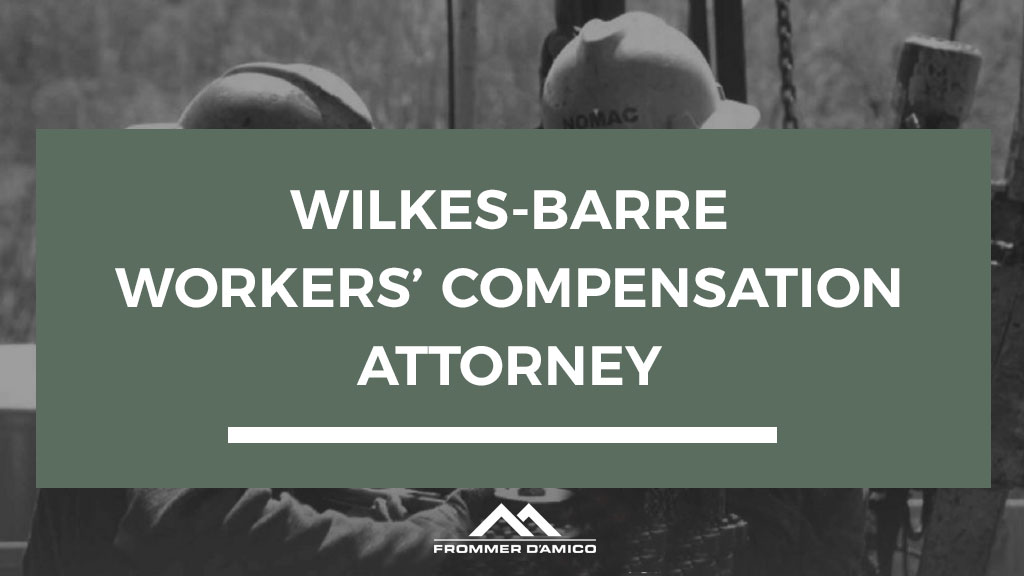 WORKERS COMPENSATION ATTORNEYS FOR WILKES-BARRE PA