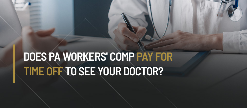 Does PA Workers' comp pay for time off to see your doctor?