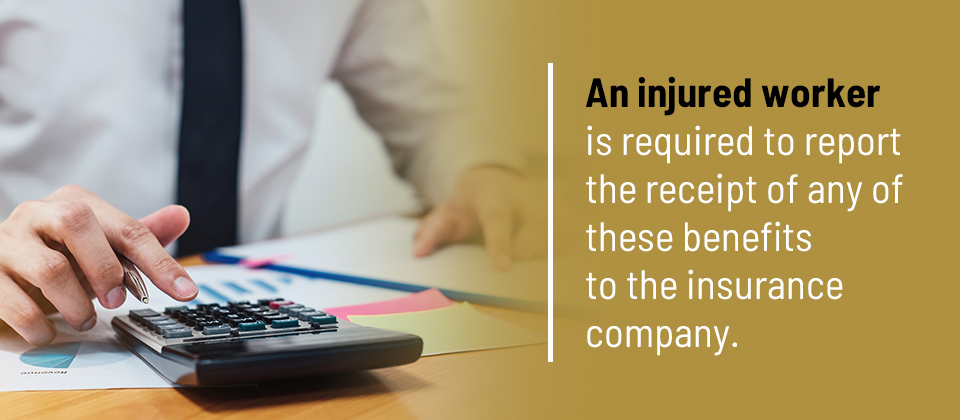 An injured worker is required to report the receipt of any of these benefits to the insurance company 