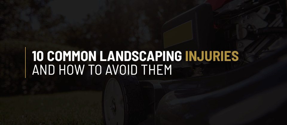 10 Common Landscaping Injuries and How to Avoid Them